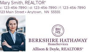 Mary Smith, Realtor® c: 123-456-7890 | d: 123-456-7890 | f: 123-456-7890 123 Main Street • Anytown,  NN  55555
