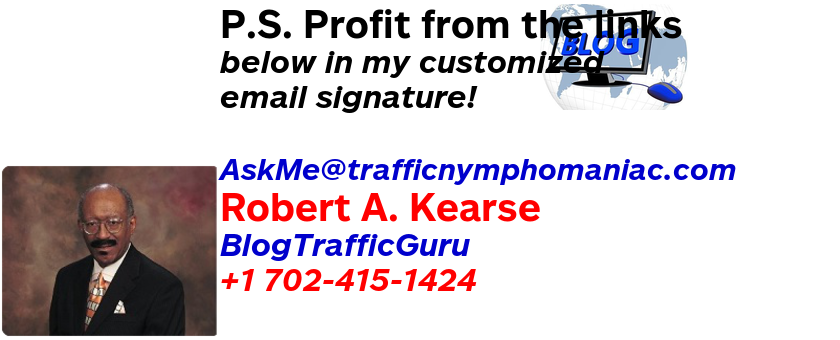     AskMe@hugemonthlyincome.net Robert A. Kearse BlogTrafficGuru +1 702-415-1424