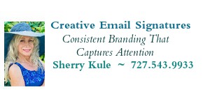                Creative Email Signatures                       Consistent Branding That                            Captures Attention                Sherry Kule  ~  727.543.9933