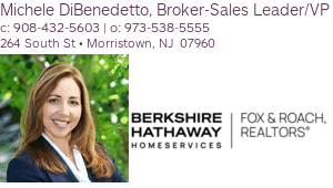 Michele DiBenedetto, Manager/Broker Assoc c: 908-432-5603 | d: 908-464-5200| f: 908-464-1133 1260 Springfield Avenue • New Providence, NJ  07974